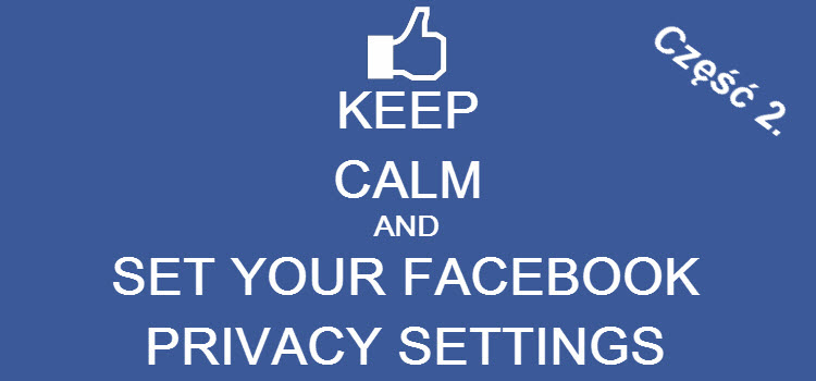 Nie bądź ekshibicjonistą, czyli ustawienia prywatności na Facebooku (część 2)